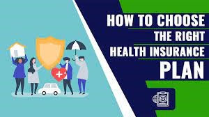 How to Choose the Right Health Insurance Plan